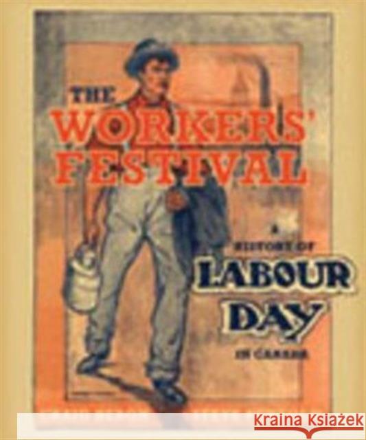 The Workers' Festival: A History of Labour Day in Canada Heron, Craig 9780802038470