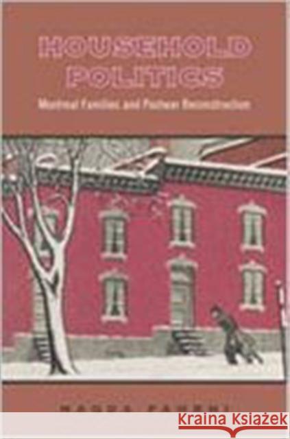 Household Politics: Montreal Families and Postwar Reconstruction Fahrni, Magda 9780802038494