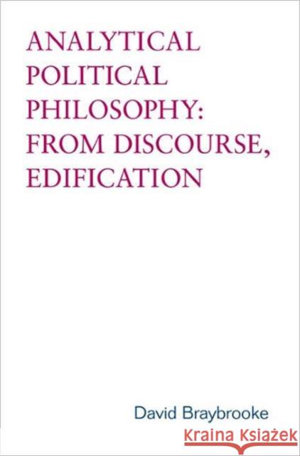 Analytical Political Philosophy: From Discourse, Edification Braybrooke, David 9780802038678