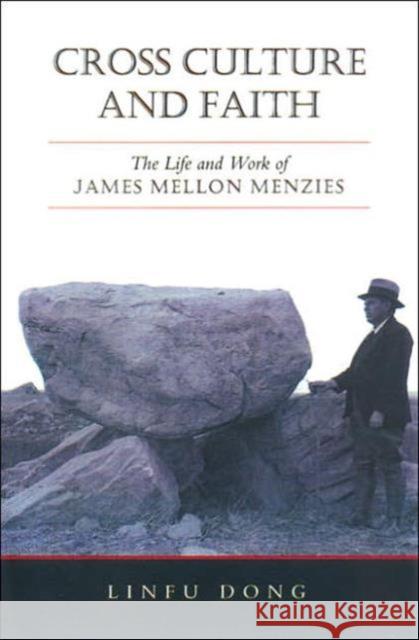 Cross Culture and Faith: The Life and Work of James Mellon Menzies Dong, Linfu 9780802038692 UNIVERSITY OF TORONTO PRESS