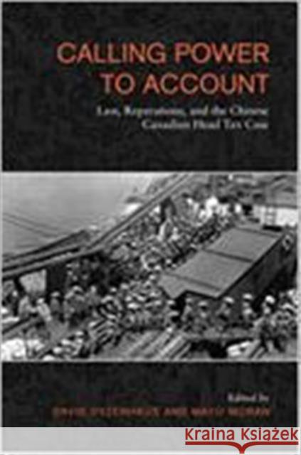Calling Power to Account: Law, Reparations, and the Chinese Canadian Head Tax Dyzenhaus, David 9780802038722
