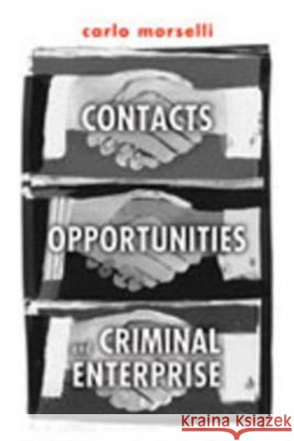 Contacts, Opportunities, and Criminal Enterprise Carlo Morselli 9780802038791 University of Toronto Press