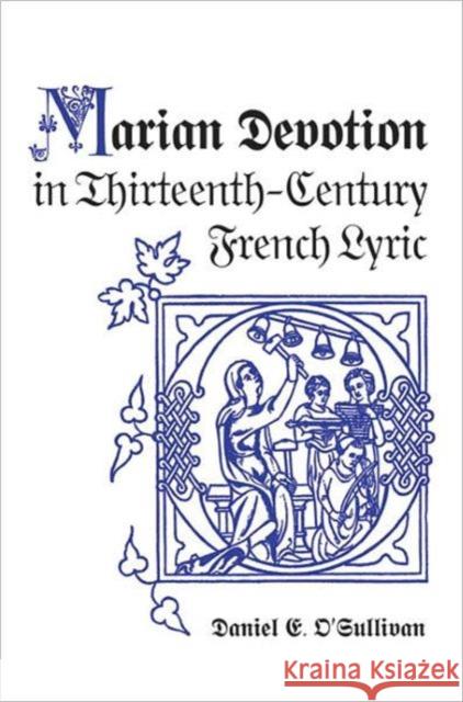 Marian Devotion in Thirteenth-Century French Lyric Daniel E. O 9780802038852 University of Toronto Press