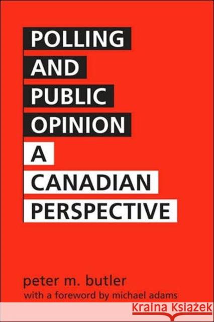 Polling and Public Opinion: A Canadian Perspective Butler, Peter Marshall 9780802038999 University of Toronto Press