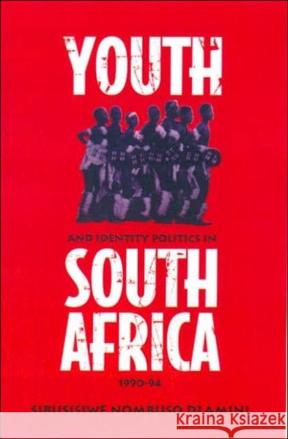 Youth and Identity Politics in South Africa, 1990-94 Sibusisiwe Nombuso Dlamini Nombuso Dlamini S. Nombuso Dlamini 9780802039118 University of Toronto Press