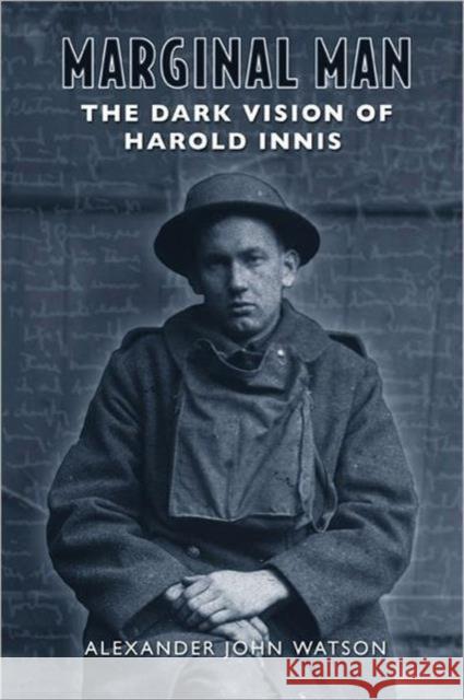 Marginal Man: The Dark Vision of Harold Innis Watson, Alexander John 9780802039163