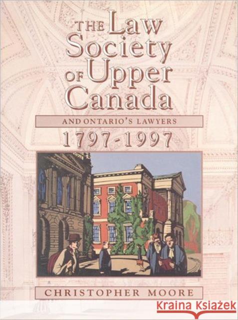 Law of Upper Canada & Ontarios Moore, Christopher 9780802041272 University of Toronto Press