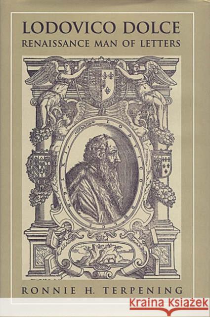 Lodovico Dolce: Renaissance Man of Letters Terpening, Ronnie H. 9780802041593 University of Toronto Press