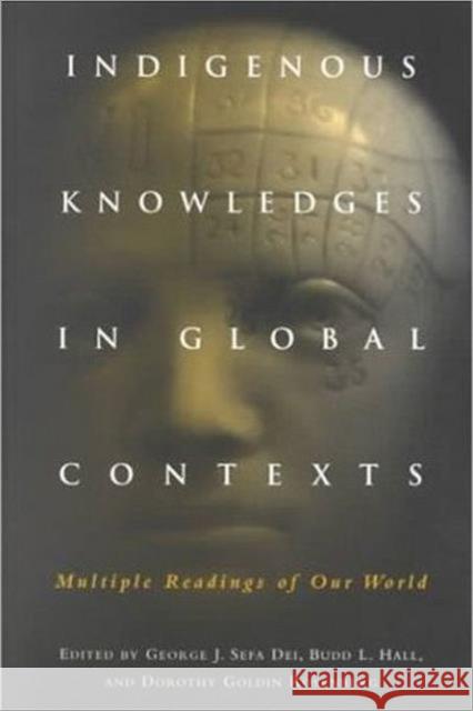 Indigenous Knowledges in Global Contexts: Multiple Readings of Our Worlds Dei, George J. Sefa 9780802042002 0