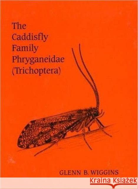 The Caddisfly Family Phryganeidae (Trichoptera) Glenn B. Wiggins 9780802042415 University of Toronto Press