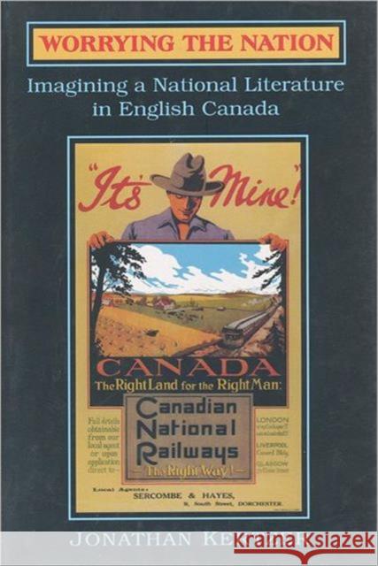 Worrying the Nation: Imagining a National Literature in English Canada Kertzer, Jonathan 9780802043030