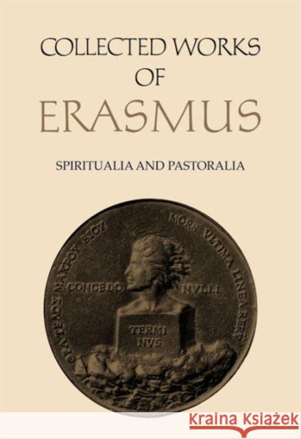Collected Works of Erasmus: Spiritualia and Pastoralia, Volume 70 Erasmus, Desiderius 9780802043092 University of Toronto Press