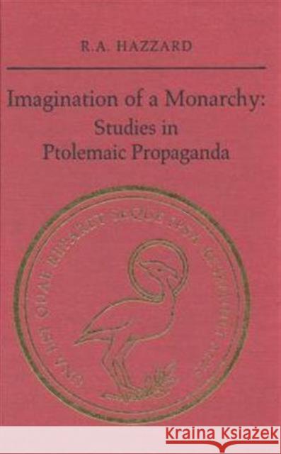 Imagination of a Monarchy: Studies in Ptolemaic Propaganda Hazzard, R. a. 9780802043139 University of Toronto Press