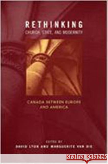 Rethinking Church, State, and Modernity: Canada between Europe and the USA Lyon, David A. 9780802044082 University of Toronto Press