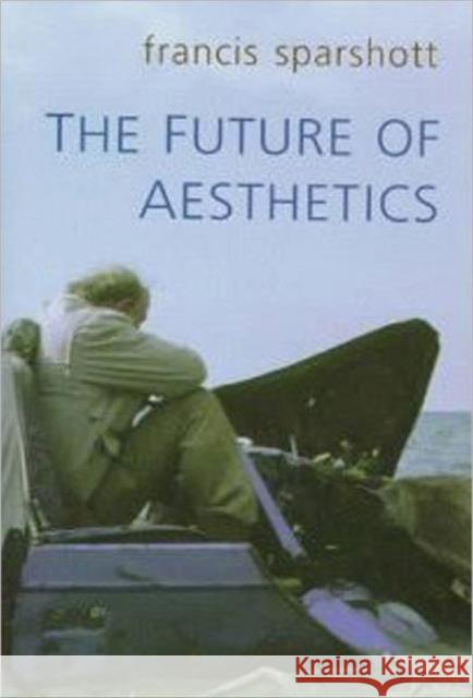 The Future of Aesthetics Francis Sparshott 9780802044266 University of Toronto Press