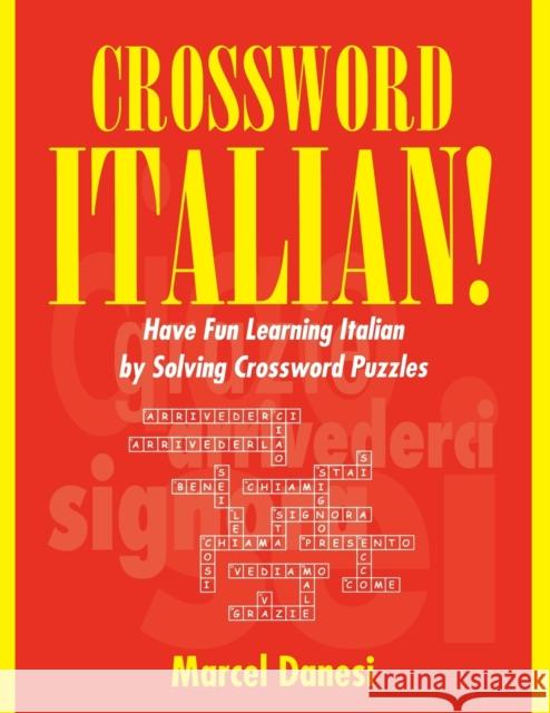 Crossword Italian!: Have Fun Learning Italian by Solving Crossword Puzzles Danesi, Marcel 9780802044303 University of Toronto Press