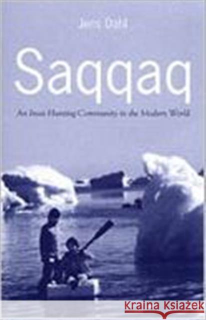 Saqqaq: An Inuit Hunting Community in the Modern World Dahl, Jens 9780802044488