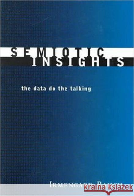 Semiotic Insights: The Data Do the Talking Rauch, Irmengard 9780802047052