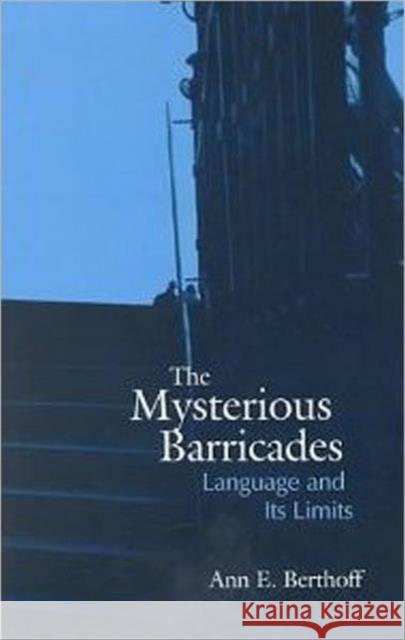 The Mysterious Barricades: Language and Its Limits Berthoff, Ann E. 9780802047069 University of Toronto Press