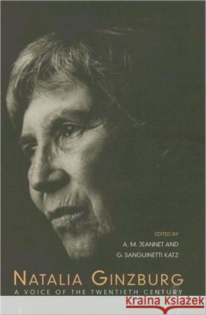 Natalia Ginzburg: A Voice of the Twentieth Century Jeannet, Angela M. 9780802047229 University of Toronto Press