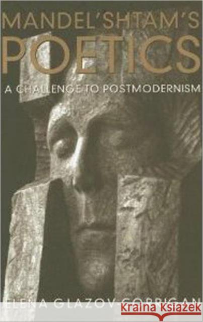 Mandel'shtam's Poetics: A Challenge to Postmodernism Glazov-Corrigan, Elena 9780802047373 University of Toronto Press