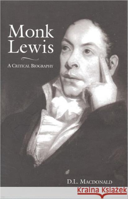 Monk Lewis: A Critical Biography MacDonald, D. L. 9780802047496 University of Toronto Press