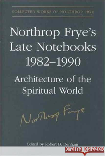 Northrop Frye's Late Notebooks,1982-1990 Northrop Frye Robert D. Denham 9780802047519