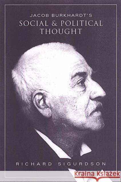 Jacob Burckhardt's Social and Political Thought Richard Sigurdson 9780802047809