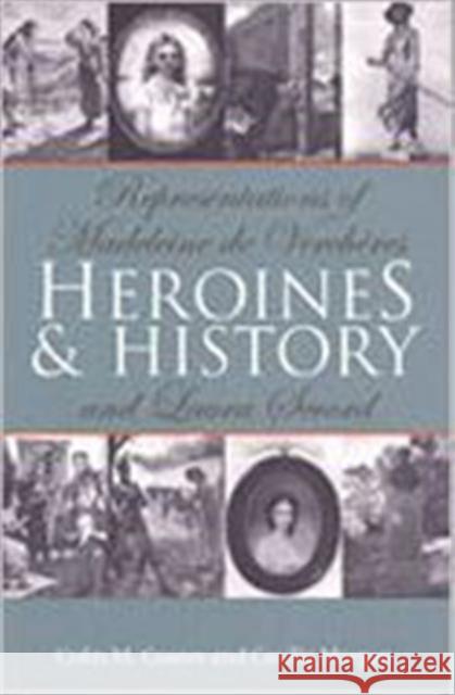 Heroines and History: Representations of Madeleine de Verchères and Laura Secord Coates, Colin M. 9780802047847 University of Toronto Press