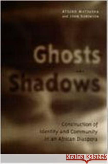 Ghosts and Shadows: Construction of Identity and Community in an African Diaspora Matsuoka, Atsuko 9780802047861 University of Toronto Press