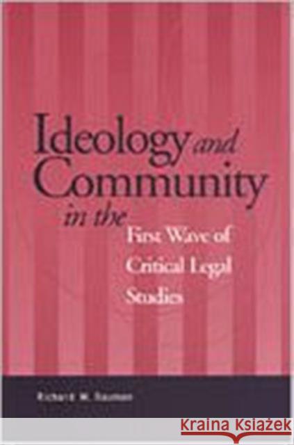 Ideology and Community in the First Wave of Critical Legal Studies Richard W. Bauman 9780802048035 University of Toronto Press