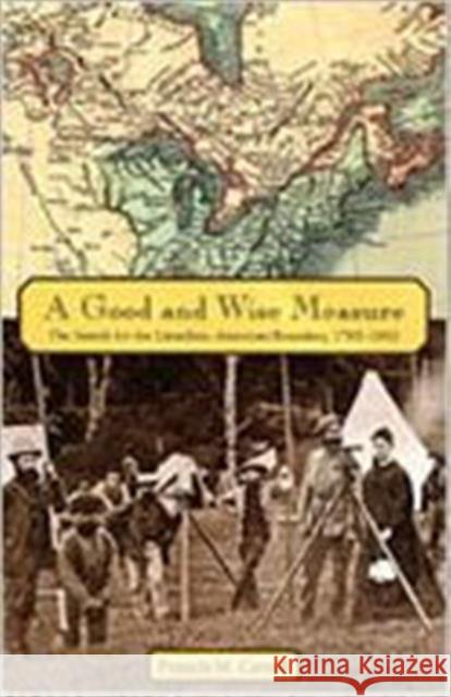 A Good and Wise Measure: The Search for the Canadian-American Boundary, 1783-1842 Carroll, Francis M. 9780802048295 University of Toronto Press