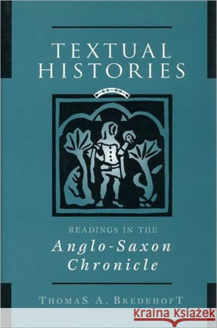 Textual Histories: Readings in the Anglo-Saxon Chronicle Bredehoft, Thomas A. 9780802048509 University of Toronto Press