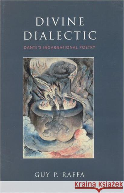 Divine Dialectic: Dante's Incarnational Poetry Raffa, Guy P. 9780802048561 University of Toronto Press
