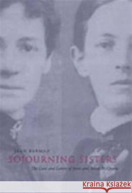 Sojourning Sisters: The Lives and Letters of Jessie and Annie McQueen Barman, Jean 9780802048776 University of Toronto Press