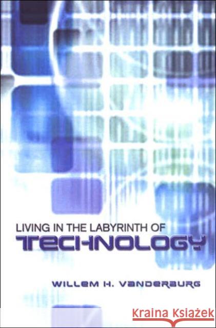 Living in the Labyrinth of Technology Willem H. Vanderburg 9780802048790