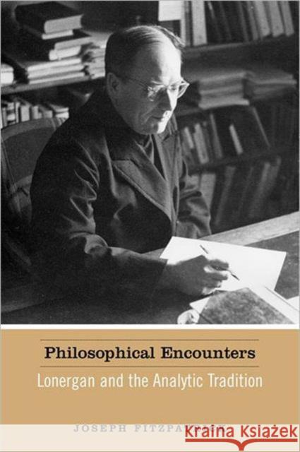 Philosophical Encounters: Lonergan and the Analytic Tradition Fitzpatrick, Joseph 9780802048844 University of Toronto Press