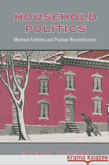 Household Politics: Montreal Families and Postwar Reconstruction Fahrni, Magda 9780802048882