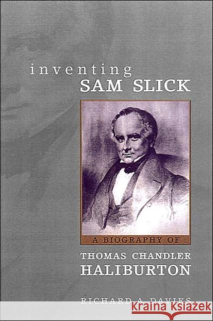 Inventing Sam Slick: A Biography of Thomas Chandler Haliburton Davies, Richard 9780802050014 University of Toronto Press
