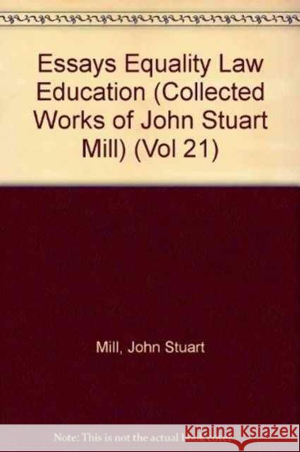 Essays Equality Law Education: Volume XXI Mill, John Stuart 9780802056290 University of Toronto Press