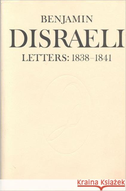 Benjamin Disraeli Letters: 1838-1841, Volume 3 Disraeli, Benjamin 9780802057365