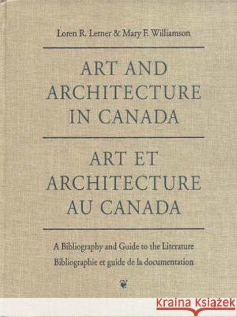 Art and Architecture in Canada: A Bibliography and Guide to the Literature Lerner, Loren 9780802058560