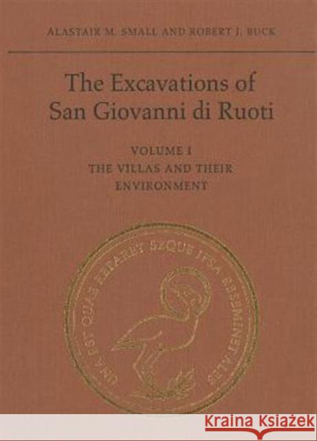 The Excavations of San Giovanni Di Ruoti, Volume I: The Villas and Their Environment Buck, Robert J. 9780802059482