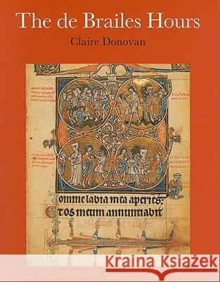The de Brailes Hours: Shaping the Book of Hours in Thirteenth-Century Oxford Claire Donovan 9780802059512 University of Toronto Press