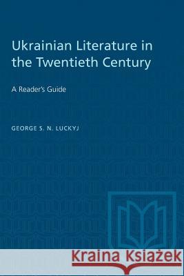 Ukrainian Literature in the Twentieth Century George S. N. Luckyj 9780802060037