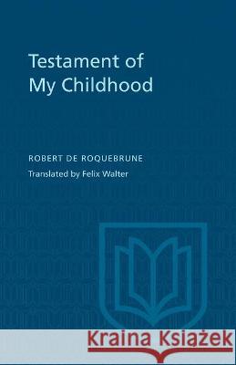 Testament of My Childhood Robert D Felix Walter 9780802060228