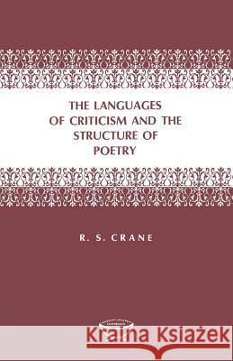 The Languages of Criticism and the Structure of Poetry Ronald S. Crane 9780802060242 University of Toronto Press, Scholarly Publis