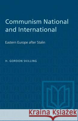 Communism National and International: Eastern Europe after Stalin H. Gordon Skilling 9780802060303