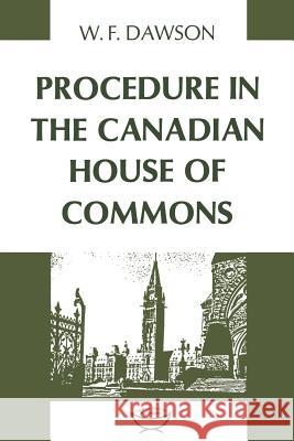 Procedure in the Canadian House of Commons William F. Dawson 9780802060464 University of Toronto Press, Scholarly Publis