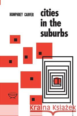 Cities in the Suburbs Humphrey Carver 9780802060495 University of Toronto Press, Scholarly Publis